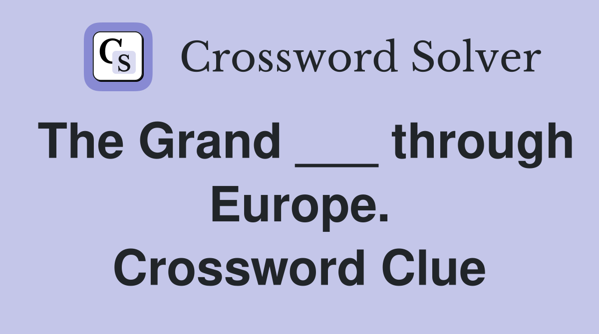 The Grand ___ through Europe. Crossword Clue