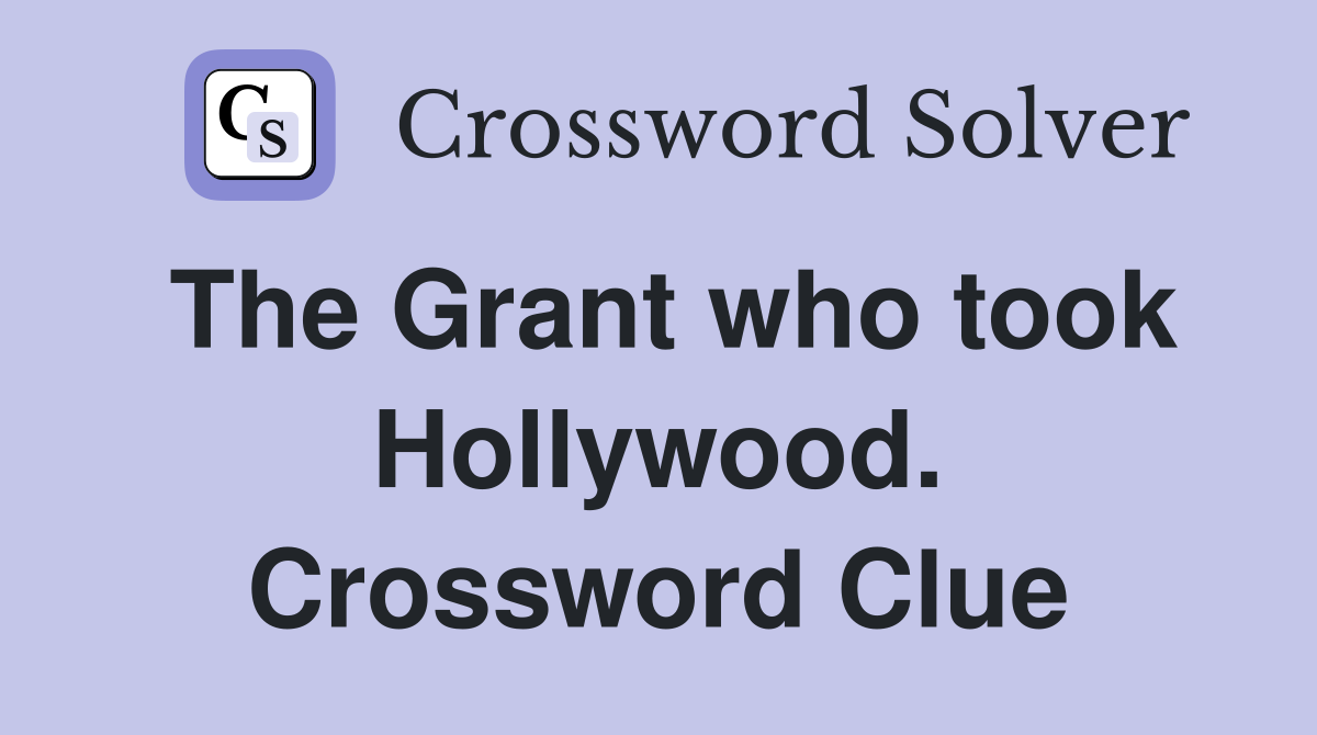 The Grant who took Hollywood. Crossword Clue