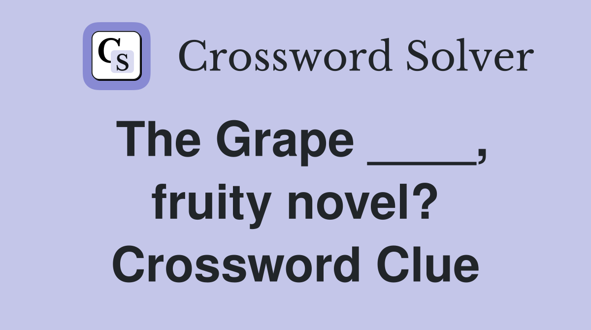 The Grape ____, fruity novel? Crossword Clue