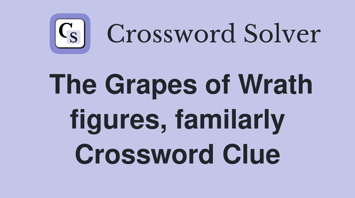 The Grapes of Wrath figures, familarly Crossword Clue