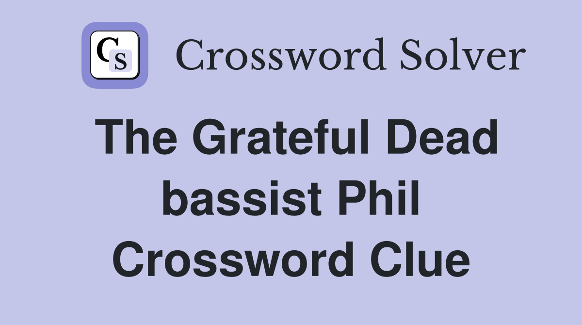 The Grateful Dead bassist Phil Crossword Clue