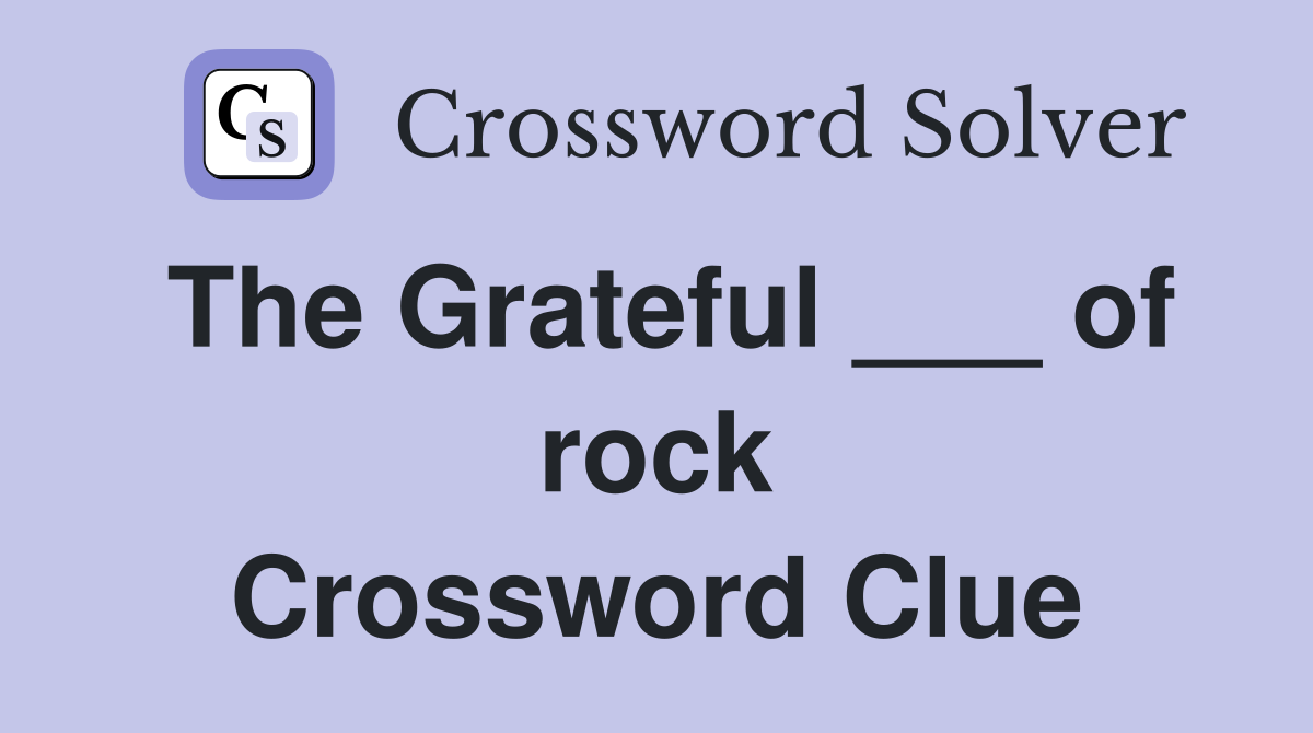 The Grateful ___ of rock Crossword Clue