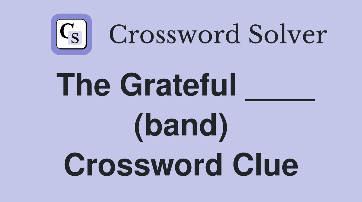 The Grateful ____ (band) Crossword Clue