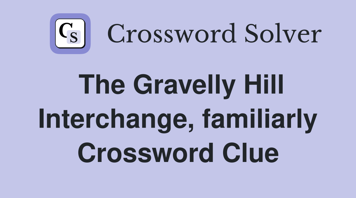 The Gravelly Hill Interchange, familiarly Crossword Clue