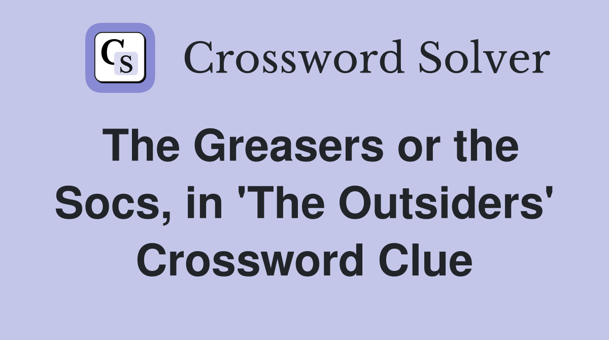 The Greasers or the Socs, in 'The Outsiders' Crossword Clue
