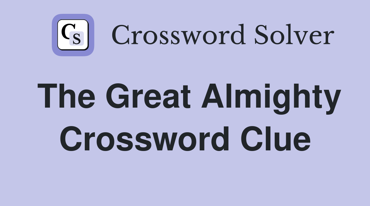 The Great Almighty Crossword Clue