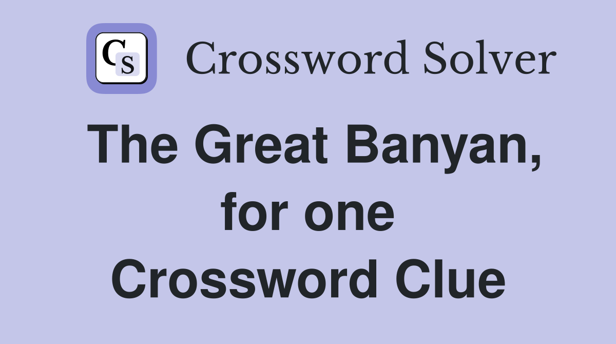 The Great Banyan, for one Crossword Clue