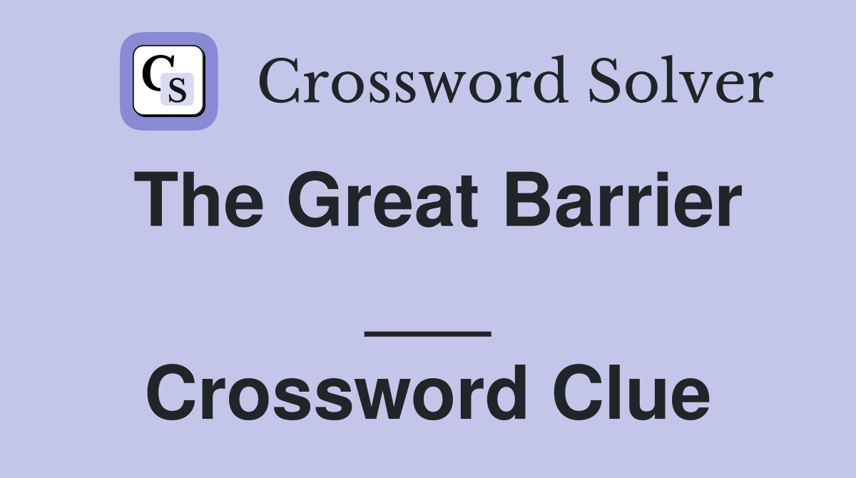 The Great Barrier ___ Crossword Clue