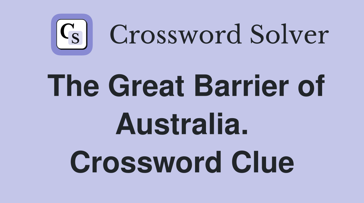 The Great Barrier of Australia. Crossword Clue