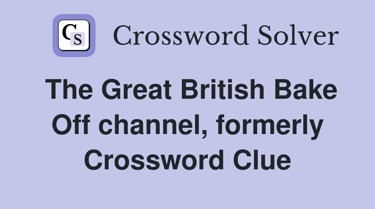 The Great British Bake Off channel, formerly Crossword Clue