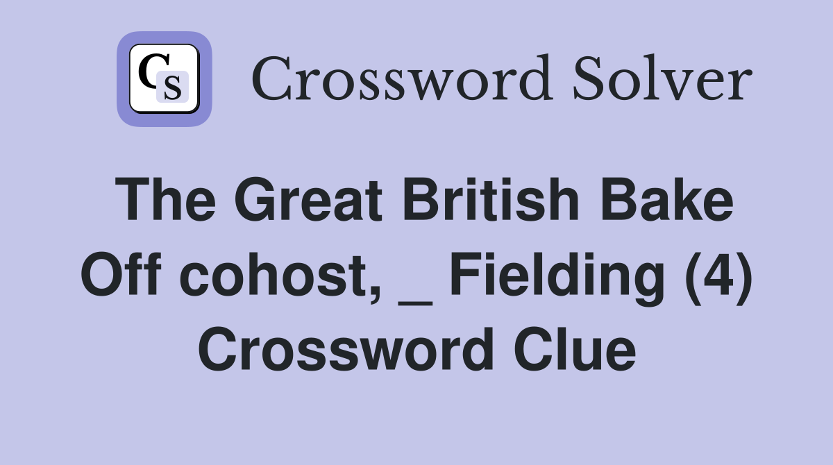The Great British Bake Off cohost, _ Fielding (4) Crossword Clue