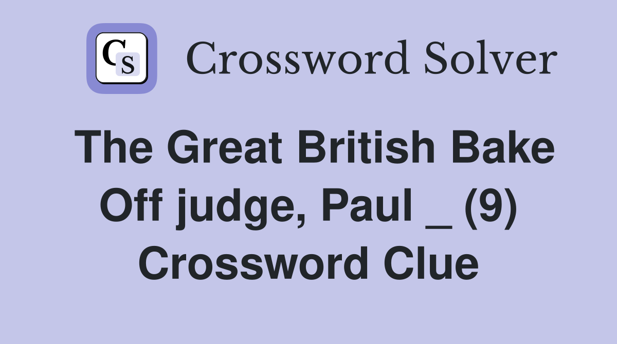 The Great British Bake Off judge, Paul _ (9) Crossword Clue