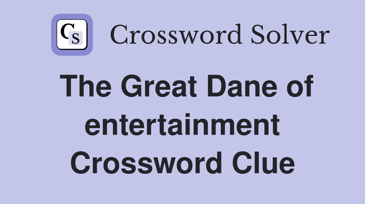 The Great Dane of entertainment Crossword Clue