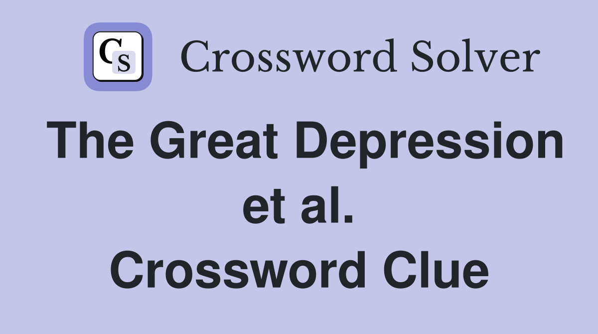 The Great Depression et al. Crossword Clue