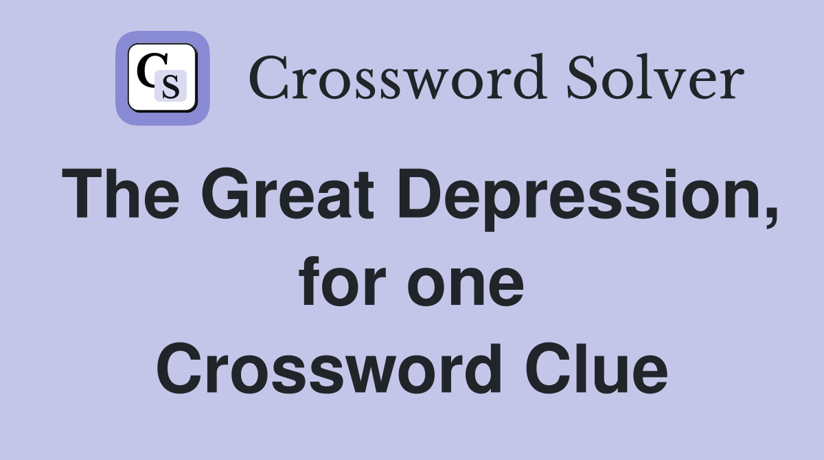 The Great Depression, for one Crossword Clue