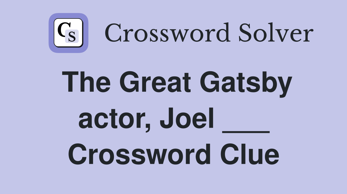The Great Gatsby actor, Joel ___ Crossword Clue
