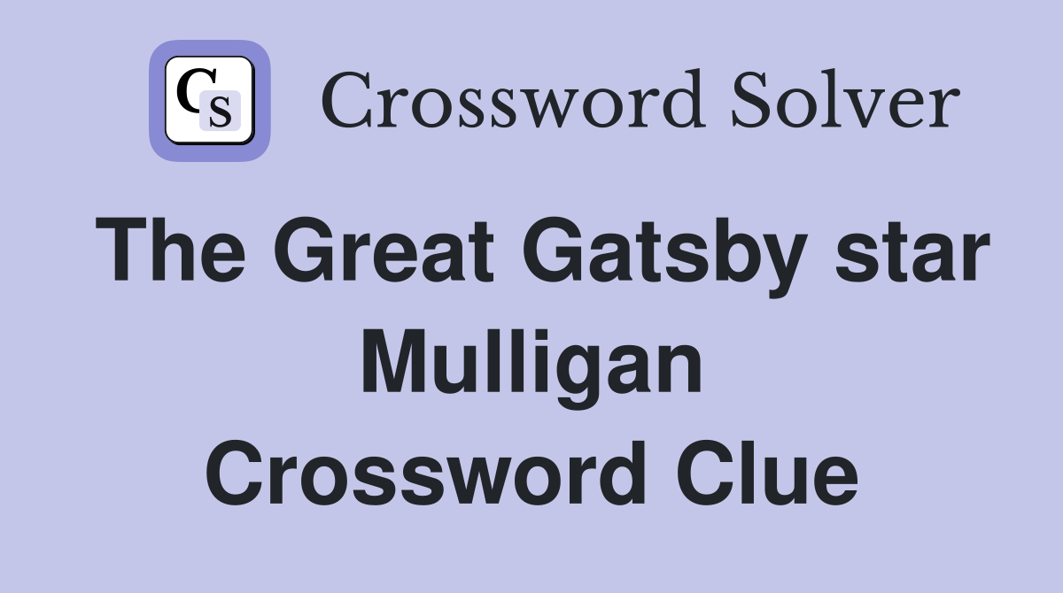 The Great Gatsby star Mulligan Crossword Clue