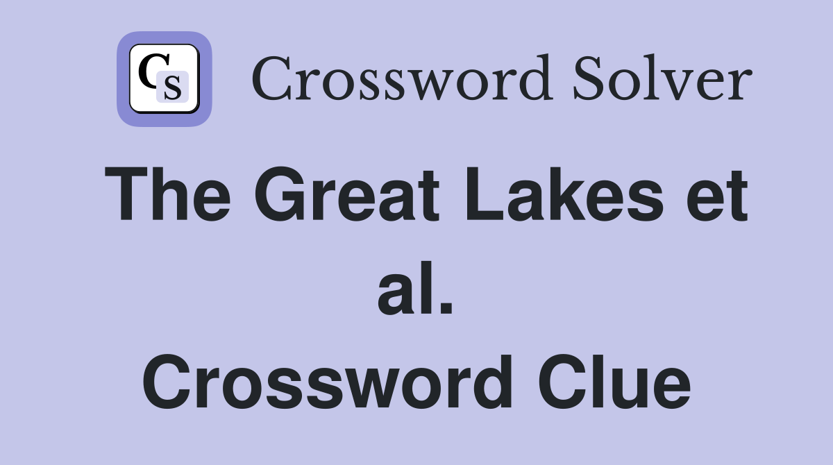 The Great Lakes et al. Crossword Clue