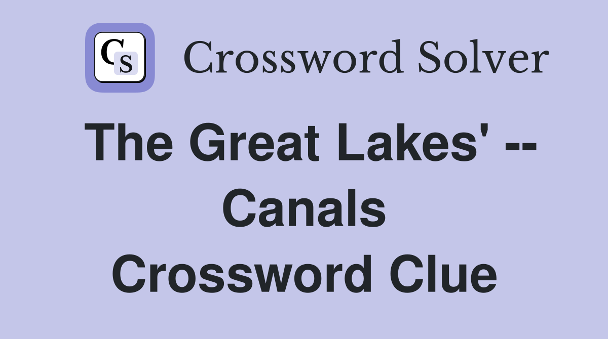 The Great Lakes' -- Canals Crossword Clue
