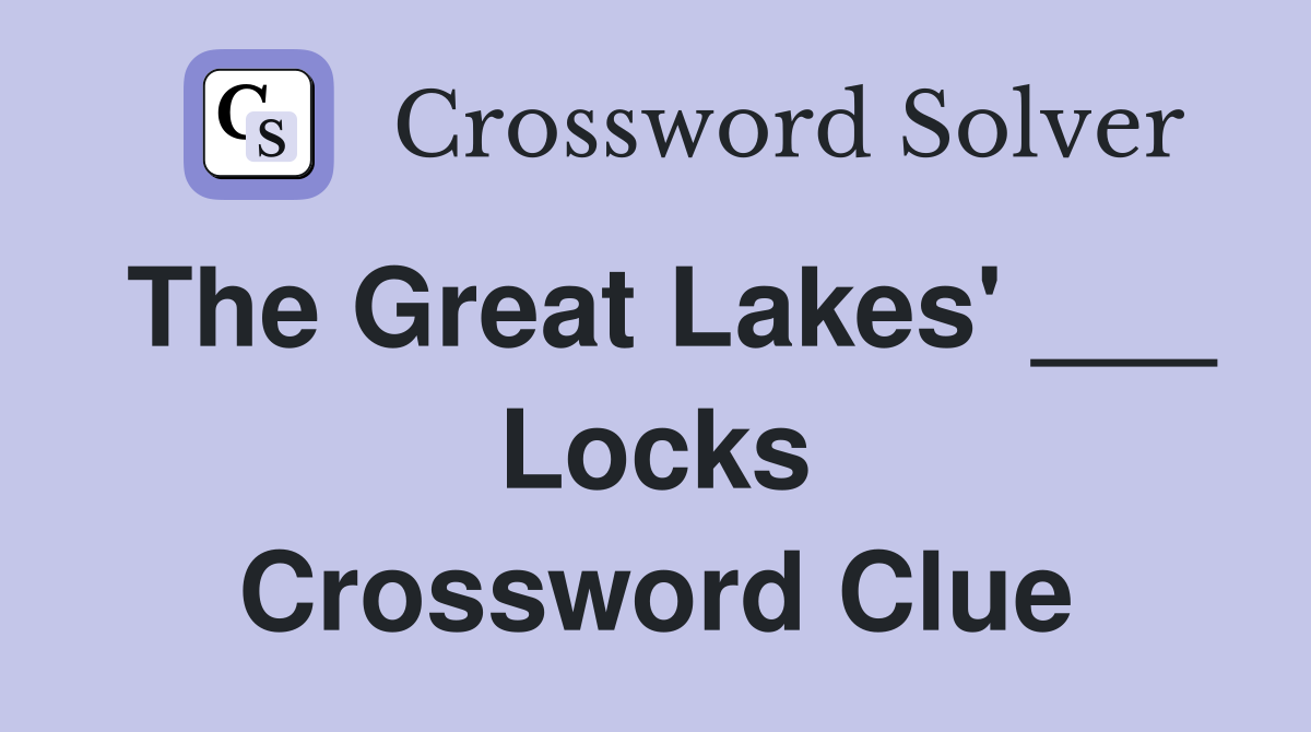 The Great Lakes' ___ Locks Crossword Clue