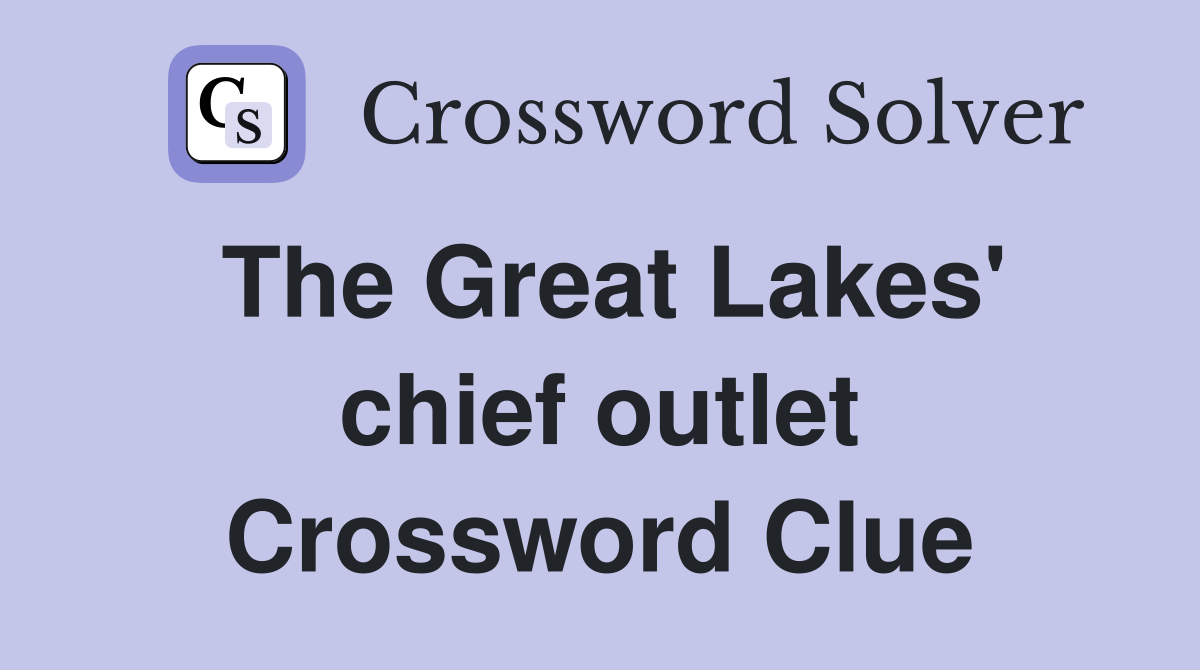 The Great Lakes' chief outlet Crossword Clue