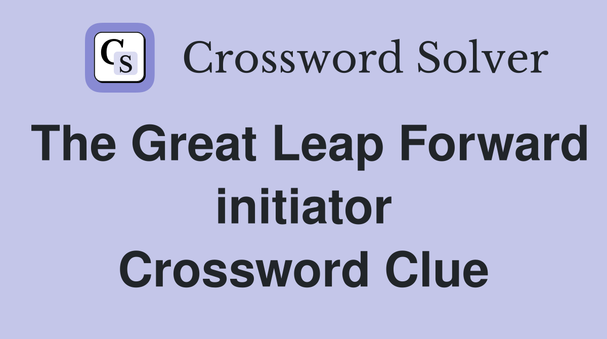 The Great Leap Forward initiator Crossword Clue