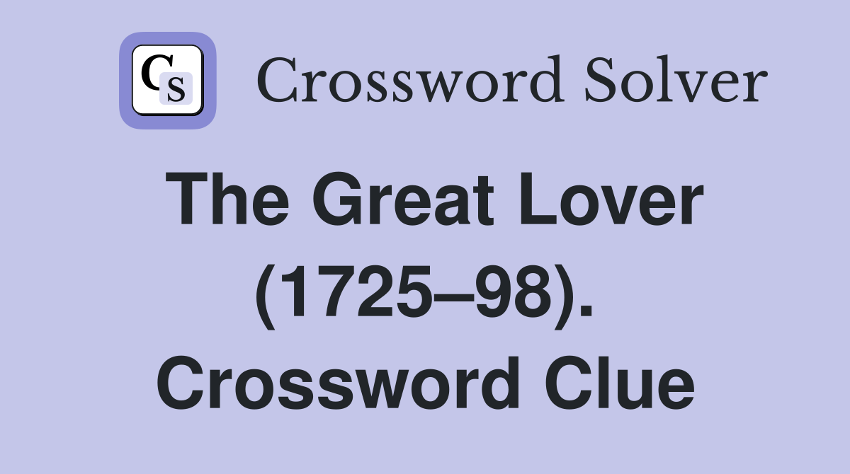 The Great Lover (1725–98). Crossword Clue