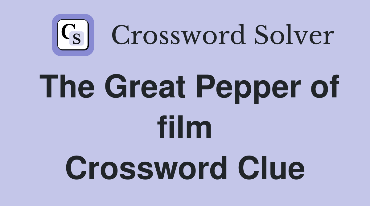 The Great Pepper of film Crossword Clue