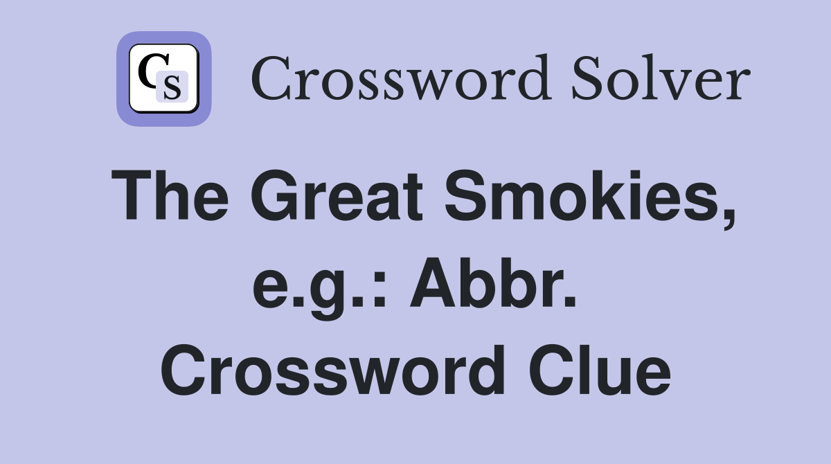 The Great Smokies, e.g.: Abbr. Crossword Clue