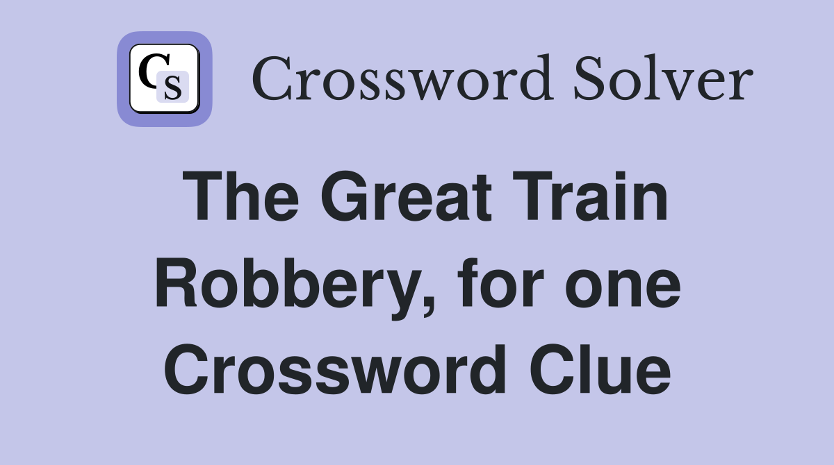 The Great Train Robbery, for one Crossword Clue