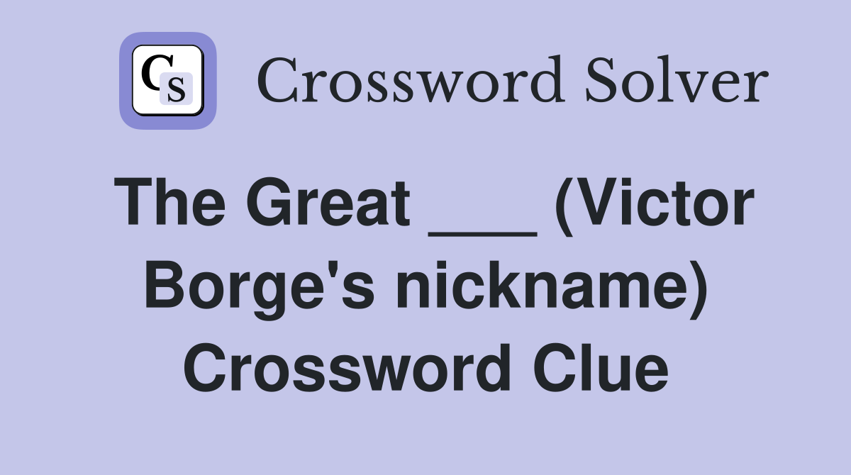 The Great ___ (Victor Borge's nickname) Crossword Clue