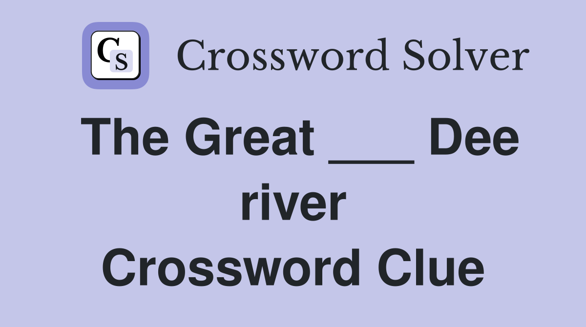 The Great ___ Dee river Crossword Clue