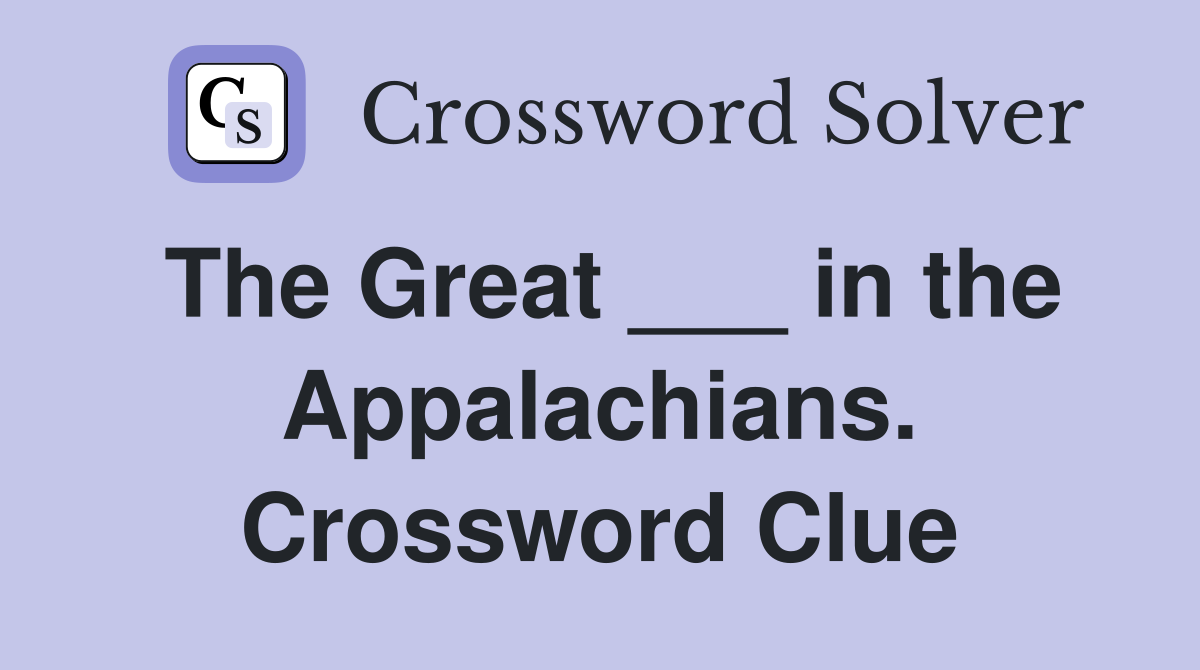 The Great ___ in the Appalachians. Crossword Clue