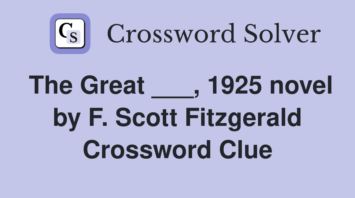 The Great ___, 1925 novel by F. Scott Fitzgerald Crossword Clue