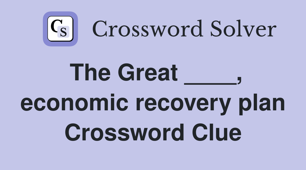 The Great ____, economic recovery plan Crossword Clue