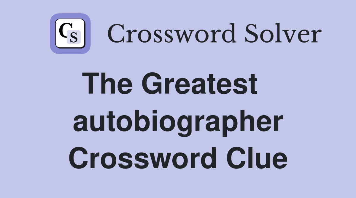 The Greatest    autobiographer Crossword Clue