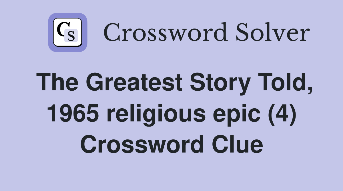 The Greatest Story Told, 1965 religious epic (4) Crossword Clue