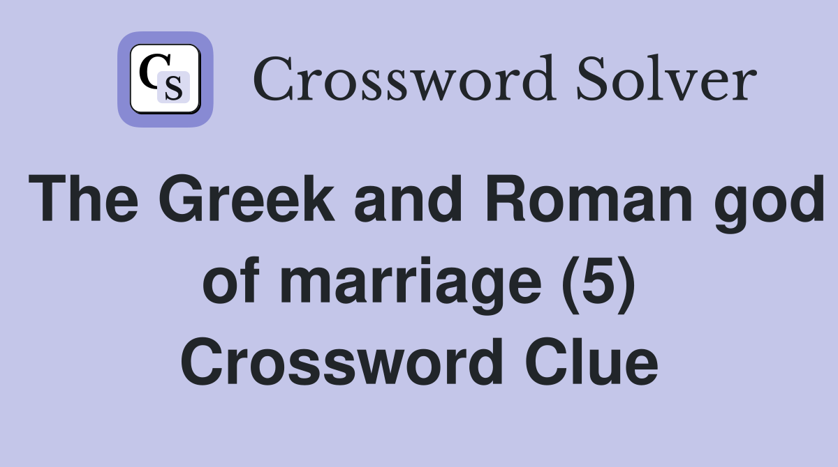 The Greek and Roman god of marriage (5) Crossword Clue