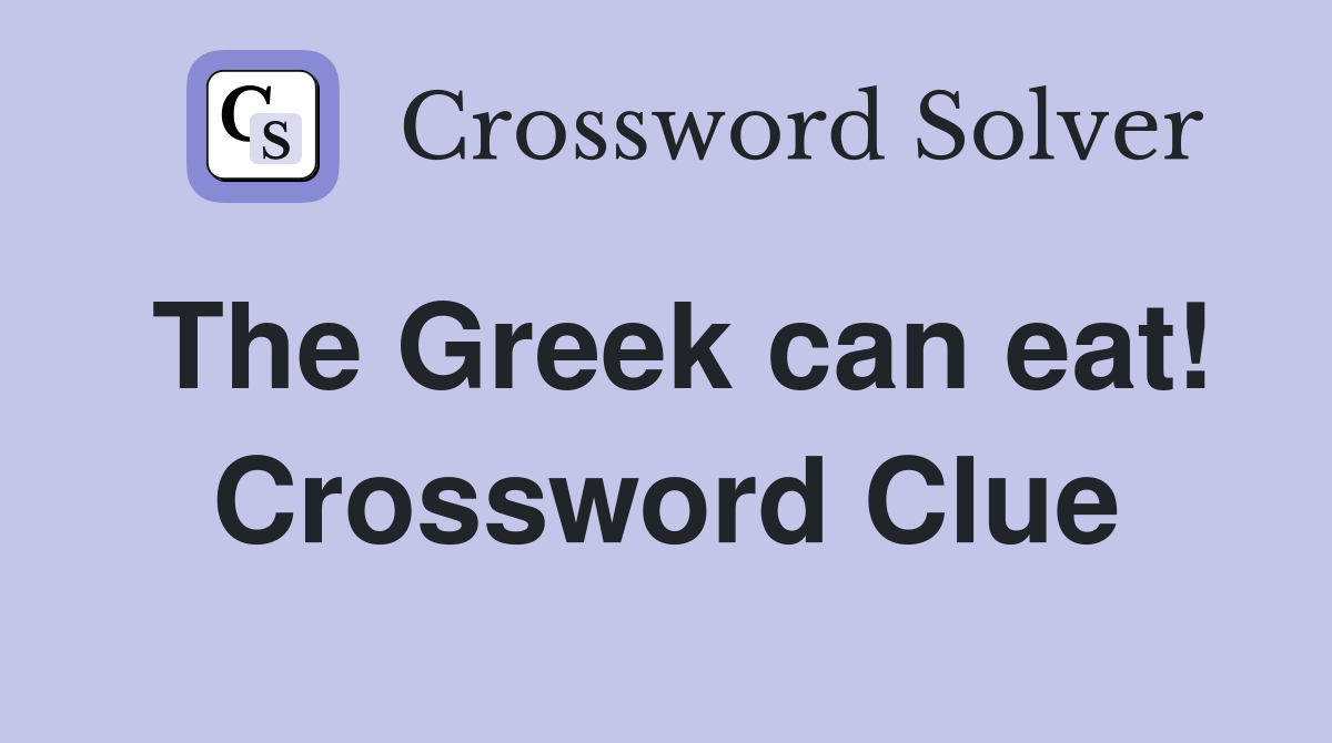 The Greek can eat! Crossword Clue