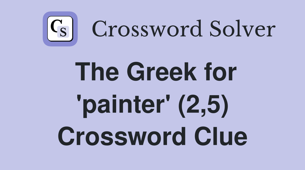 The Greek for 'painter' (2,5) Crossword Clue