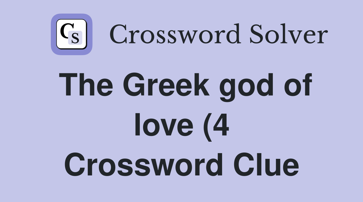 The Greek god of love (4) Crossword Clue Answers Crossword Solver The Greek god of love (4) Crossword Clue Answers Crossword Solver