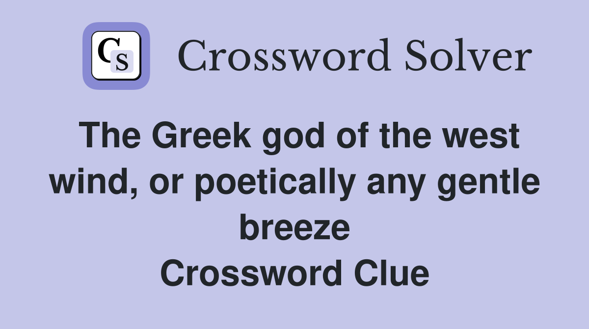 The Greek god of the west wind, or poetically any gentle breeze Crossword Clue