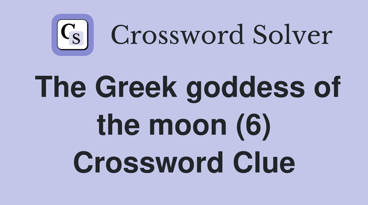 The Greek goddess of the moon (6) Crossword Clue
