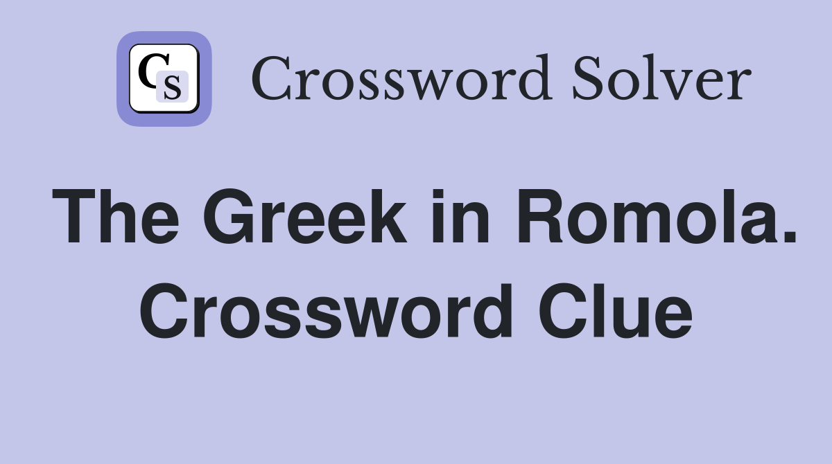 The Greek in Romola. Crossword Clue