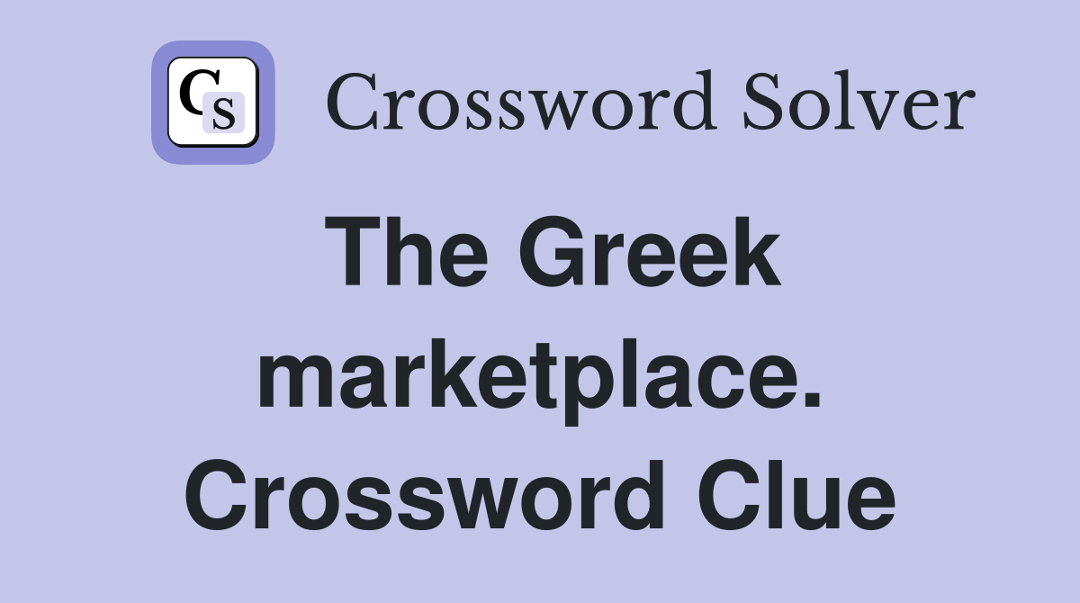 The Greek marketplace. Crossword Clue