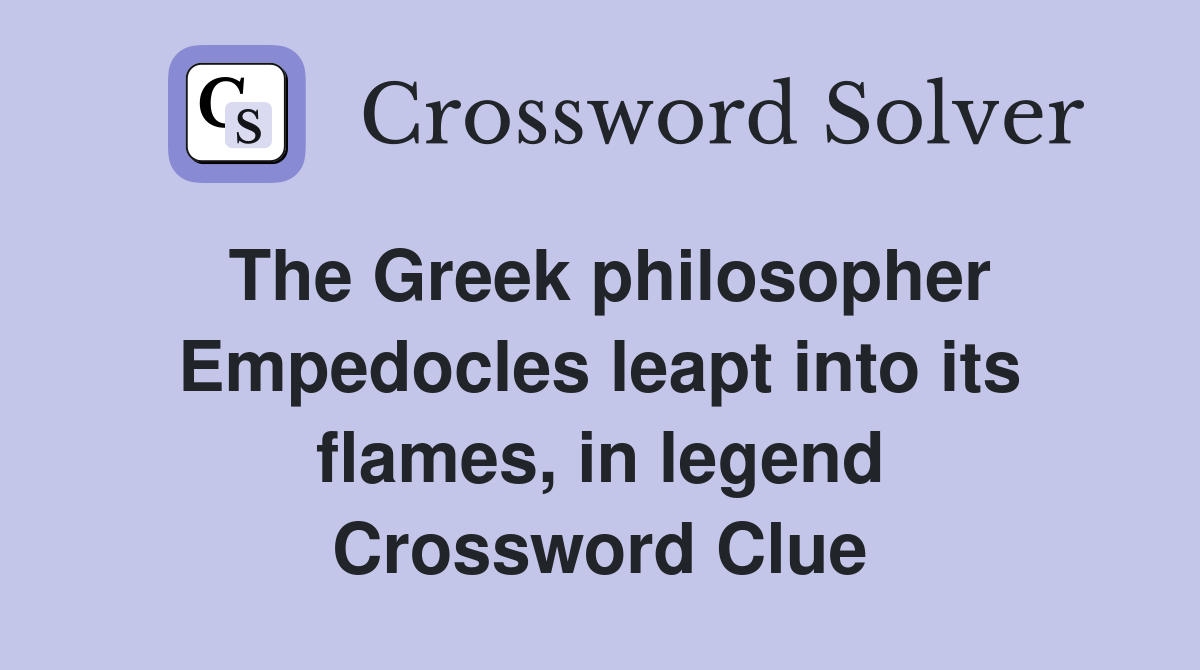 The Greek philosopher Empedocles leapt into its flames, in legend Crossword Clue