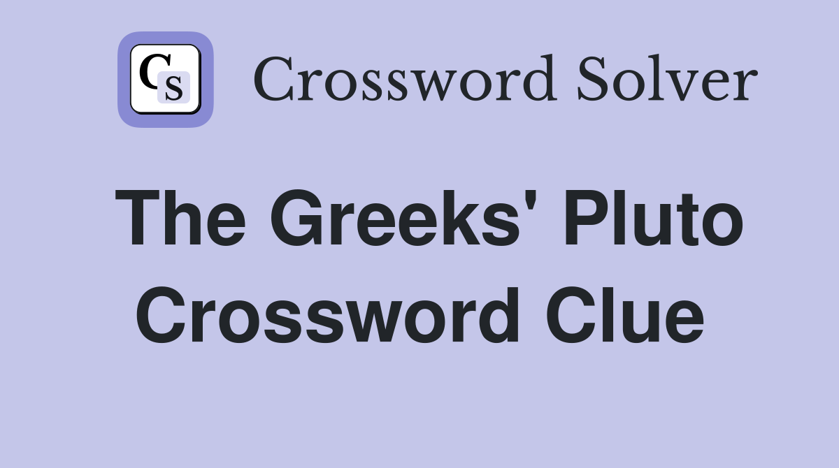 The Greeks' Pluto Crossword Clue