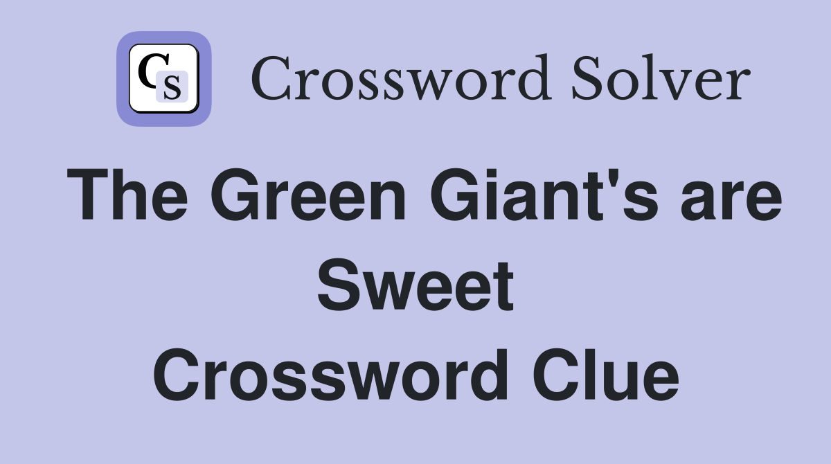 The Green Giant's are Sweet Crossword Clue