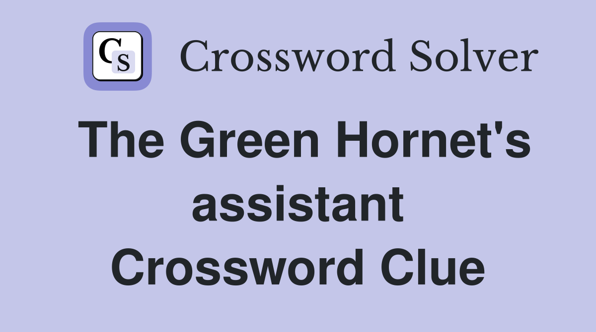 The Green Hornet's assistant Crossword Clue