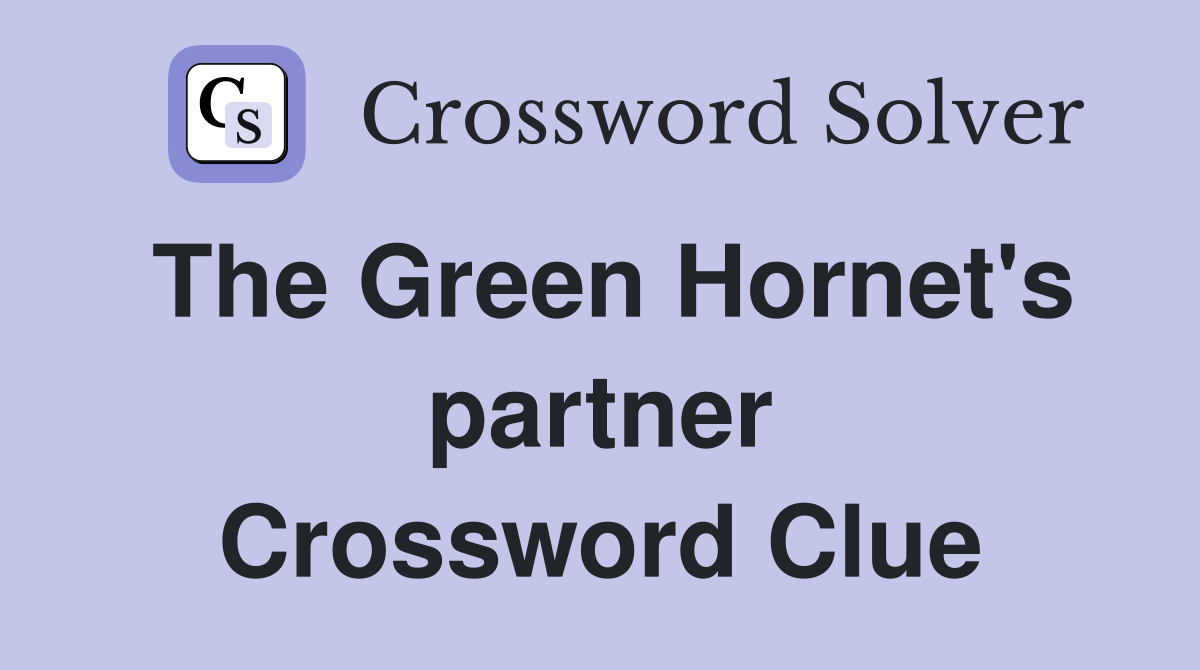 The Green Hornet's partner Crossword Clue